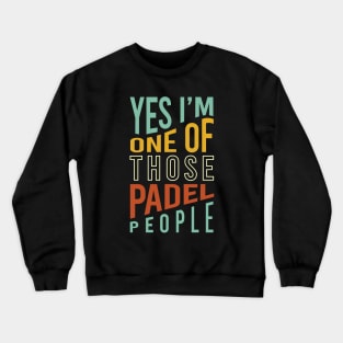 Yes I'm One of Those Padel People Crewneck Sweatshirt